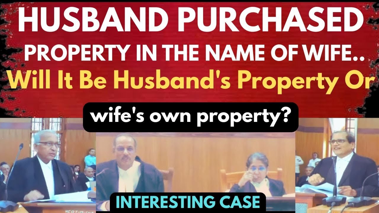 Husband bought property in the name of wife | will it be wife's property or husband's? | legalcourts