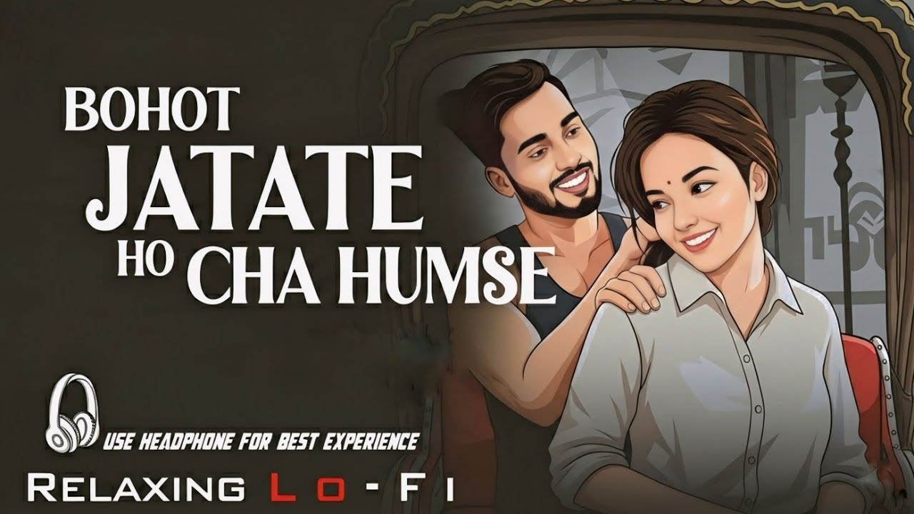 Bahot Jatate Ho Chah Humse || Relaxing Lo- FI Version | बहुत जताते हो छह हमसे | 90s Hindi Cover Song