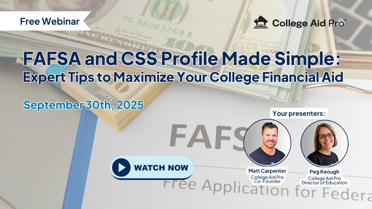9.30.25 FAFSA and CSS Profile Made Simple: Expert Tips to Maximize Your College Financial Aid