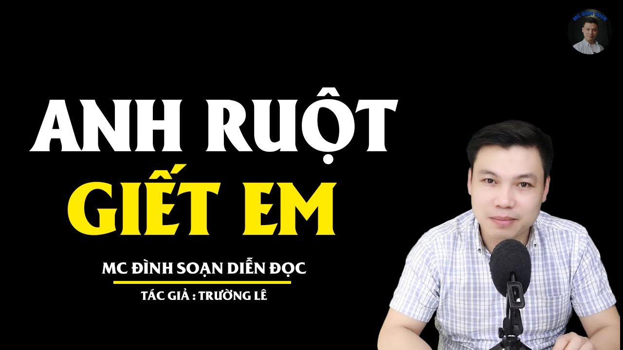 TRUYỆN MA ĐÌNH SOẠN: ANH RUỘT GIẾT EM : CHUYỆN MA MC ĐÌNH SOẠN KỂ MỚI NHẤT