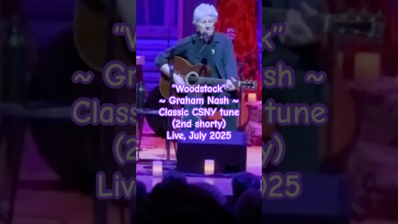 (By the time we got to) "WOODSTOCK"! Graham Nash sings classic CSN&Y tune; Live, 2025