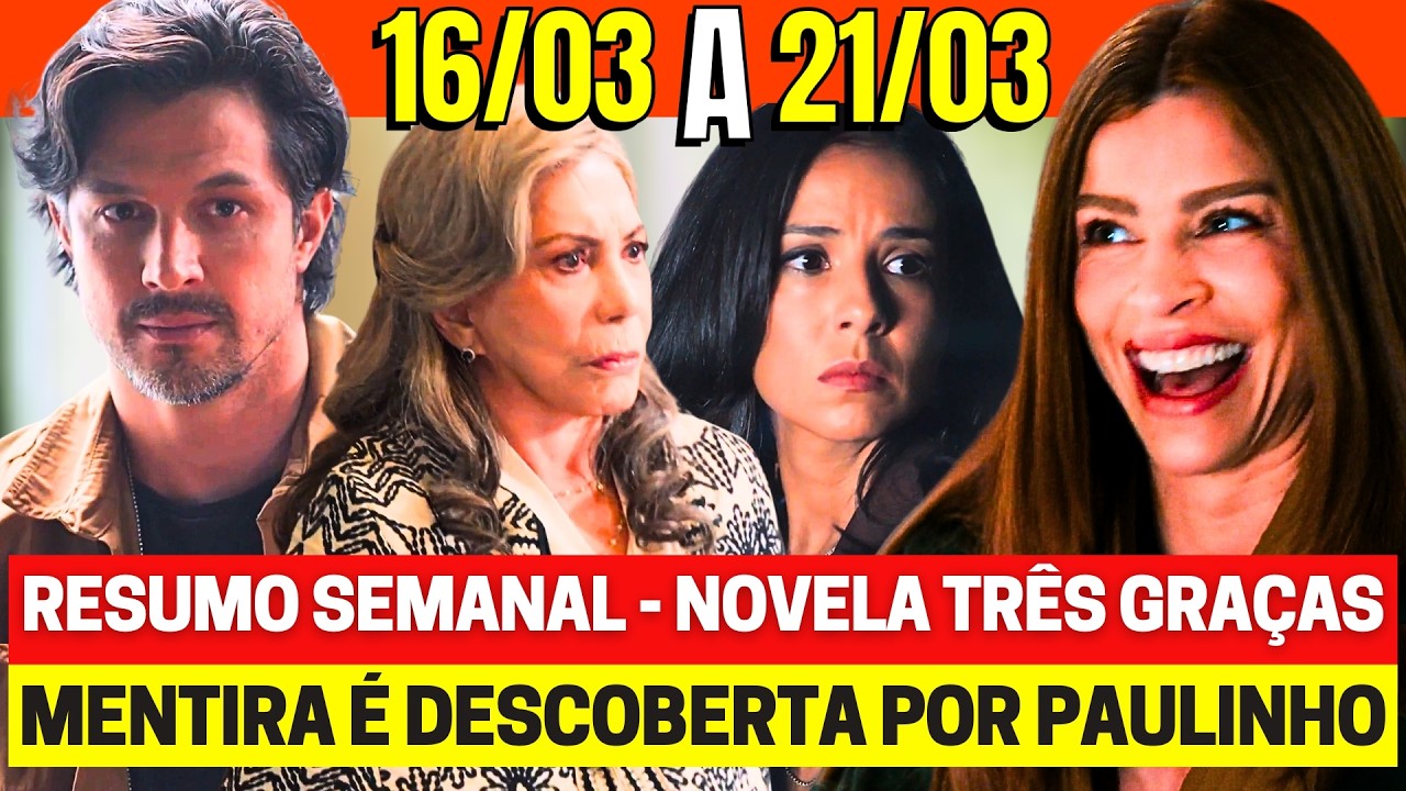 TRÊS GRAÇAS Resumo Semanal Completo 16 a 21/03 - Novela das 9h assistir Globo ao vivo hoje agora