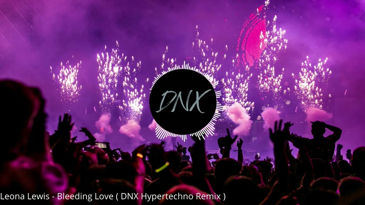 Leona Lewis - Bleeding Love ( DNX Hypertechno Remix )