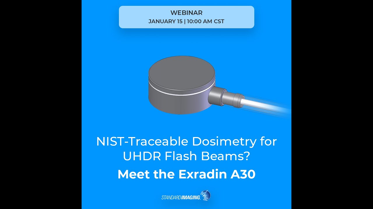 Standard Imaging Webinar NIST traceable dosimetry for UHDR Flash beams  Meet the Exradin A30