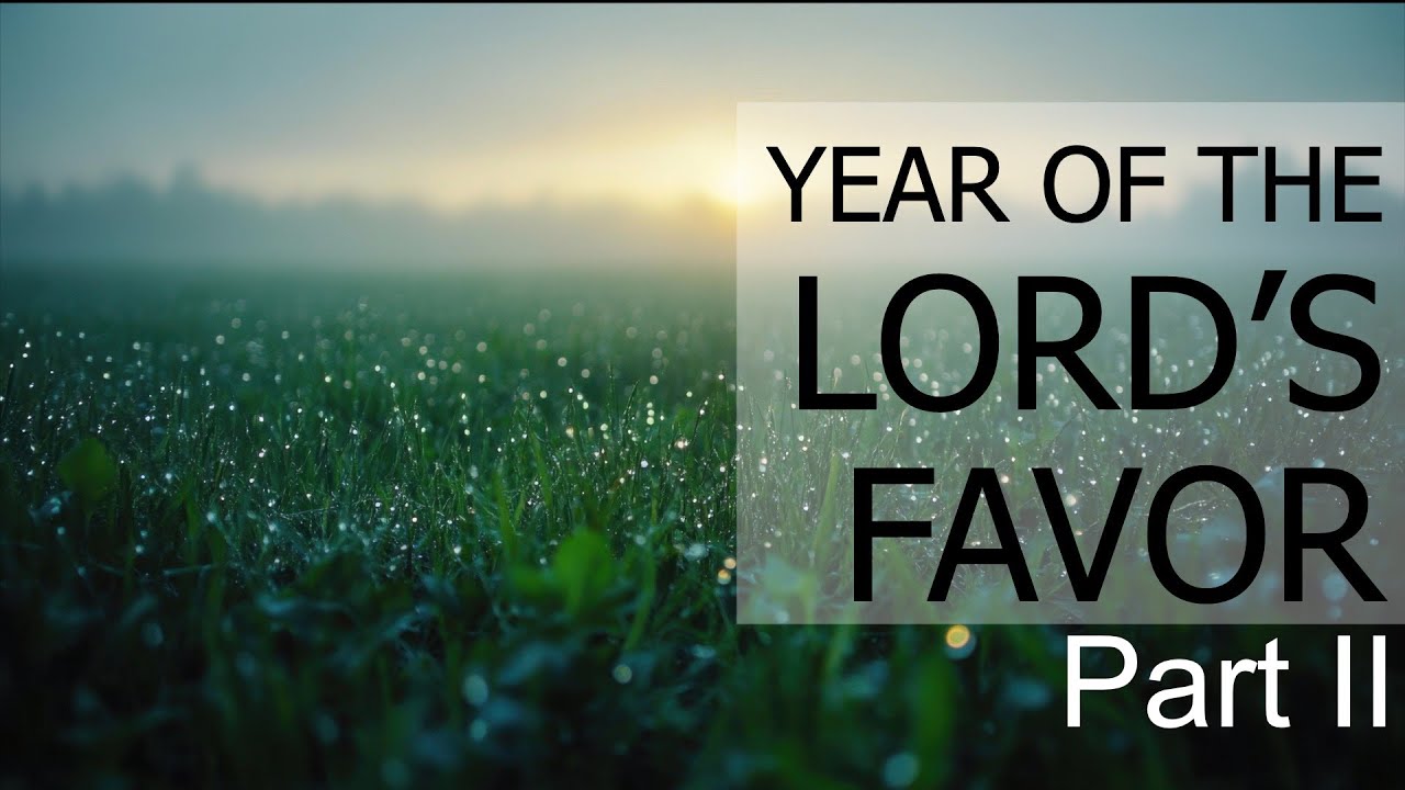 The Year of the Lord's Favor Part II | Pastor Tim Stoel