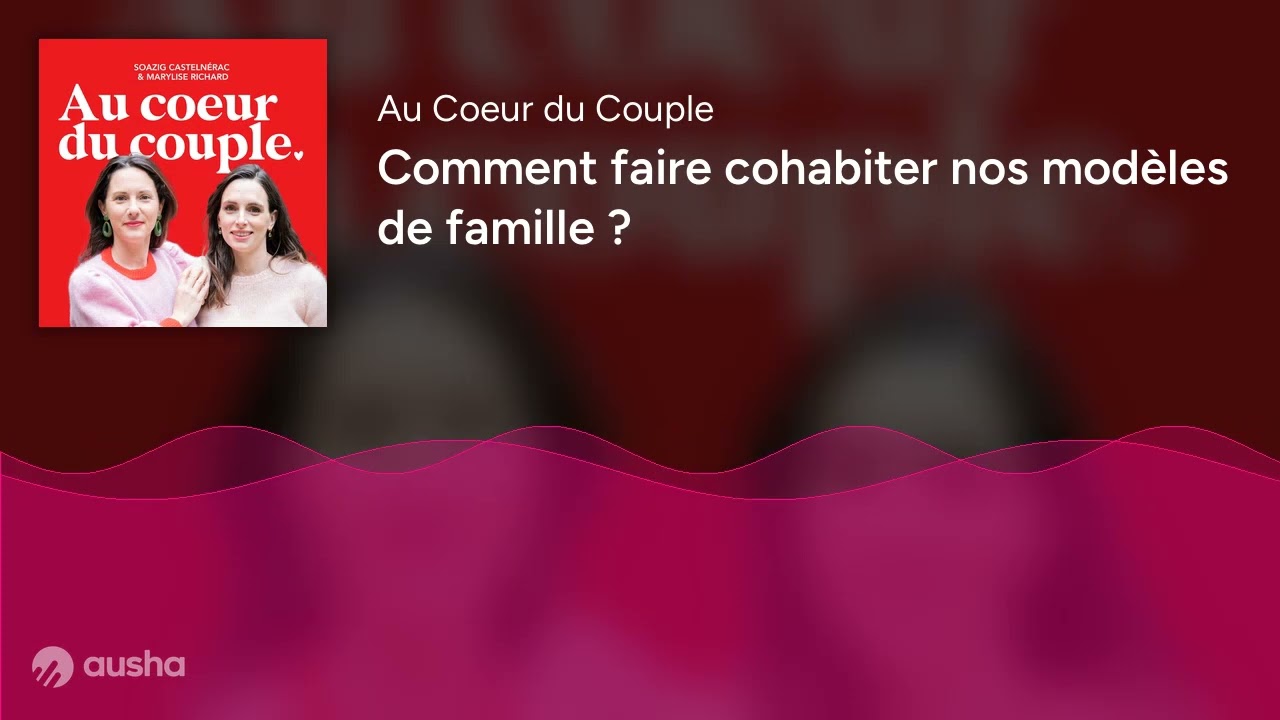 Comment faire cohabiter nos modèles de famille ?