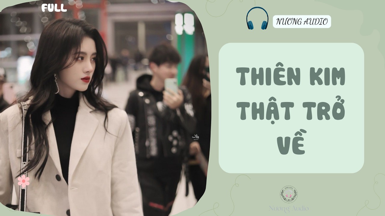 Audio truyện FULL | THIÊN KIM THẬT TRỞ VỀ #truyenaudio #nuongaudio #audiotruyen