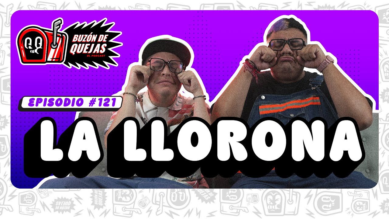 Buzón de quejas / Episodio 121 / La Llorona