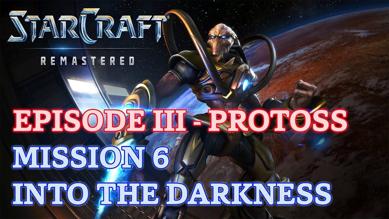 Starcraft: Remastered - Episode III - Protoss - Mission 6: Into the Darkness A