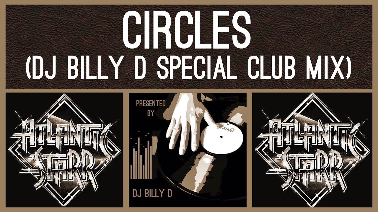 Atlantic Starr - Circles (DJ Billy D Special Club Mix)