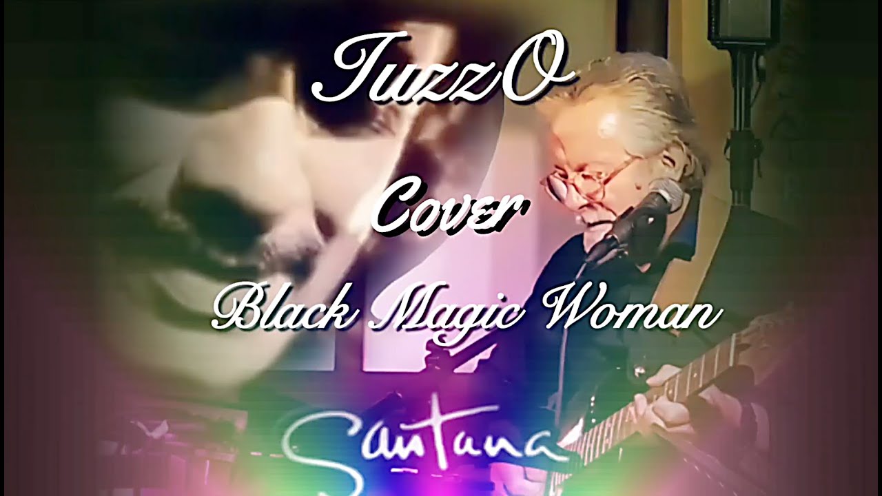 BLACK MAGIC WOMAN- SANTANA COVER By Iuzzo