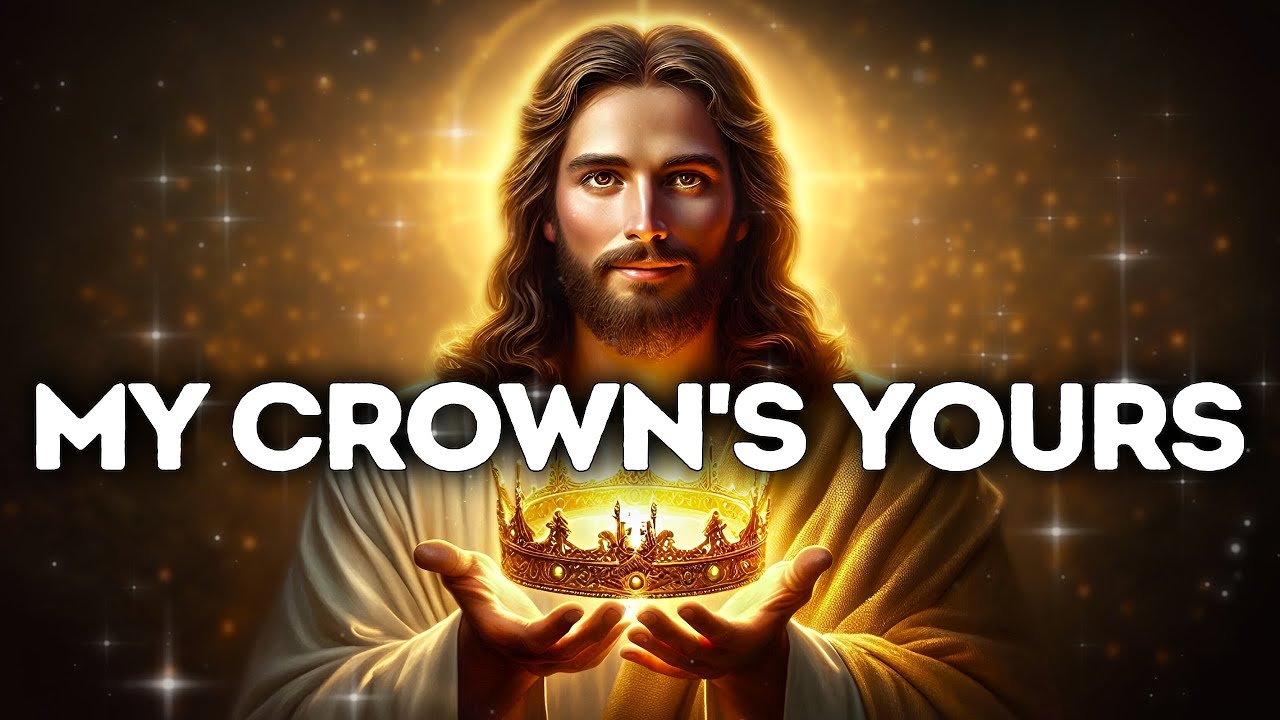 God Says- MY CROWN'S YOURS | God Message Today | Gods Message Now | God's Message Now For You
