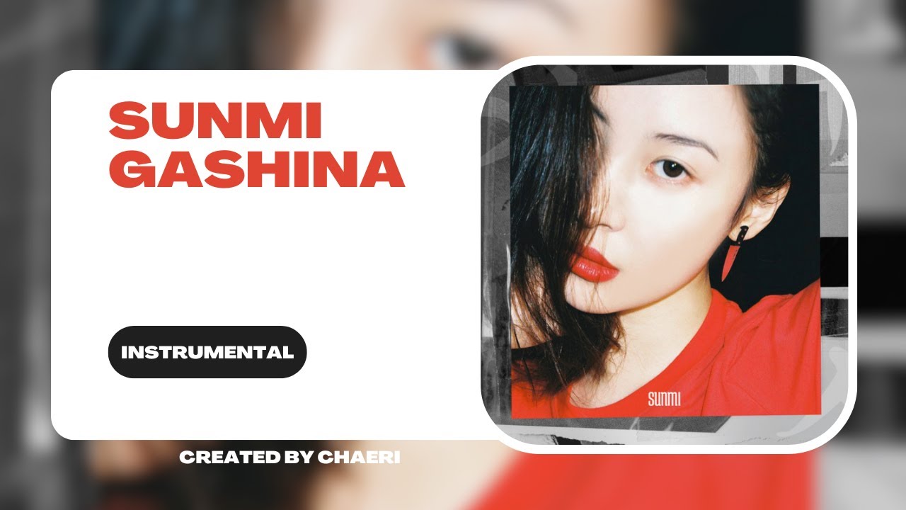 CLEAN INSTRUMENTAL | SUNMI(선미) _ Gashina(가시나)