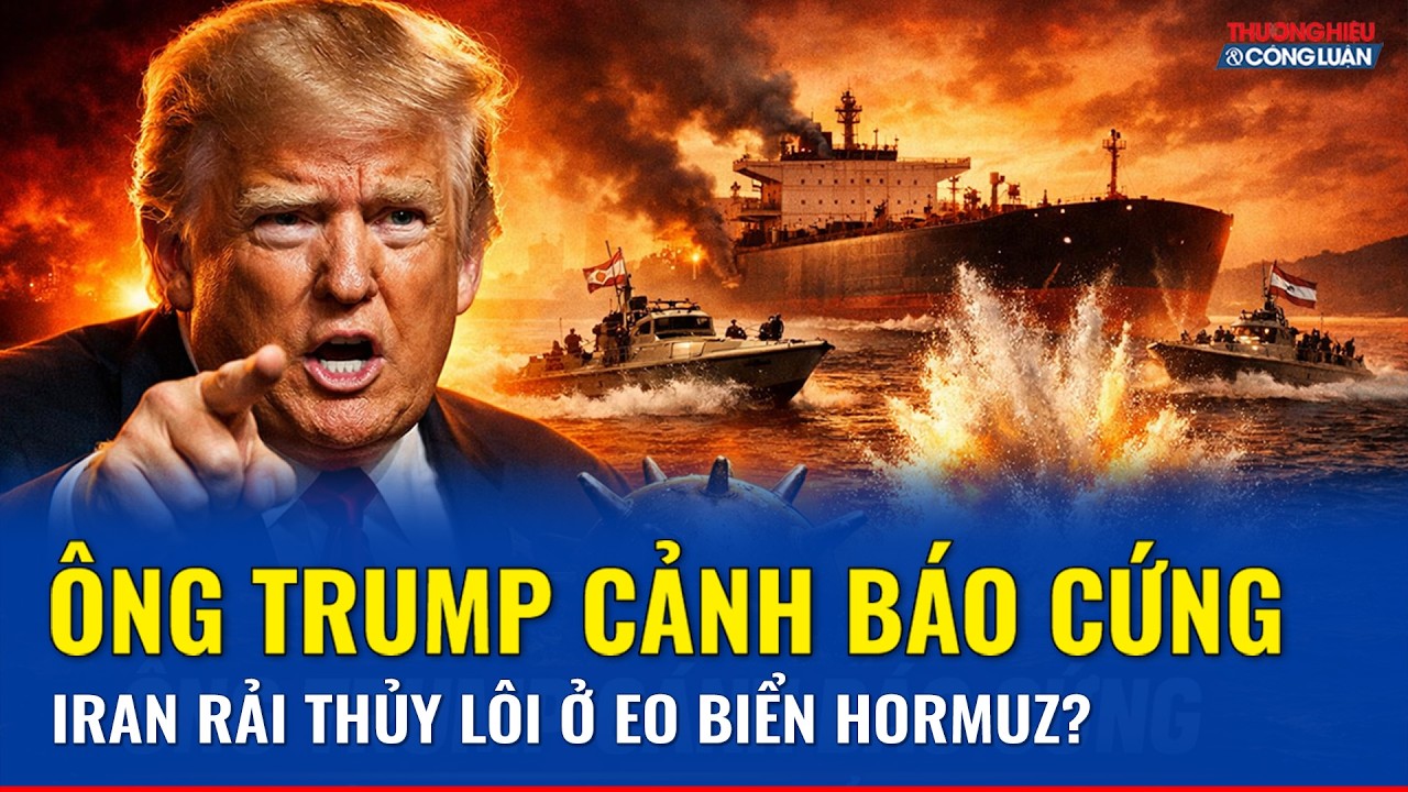 Rộ tin Iran biến eo biển Hormuz thành “bãi mìn biển”, Tổng thống Trump lập tức ra cảnh báo cứng