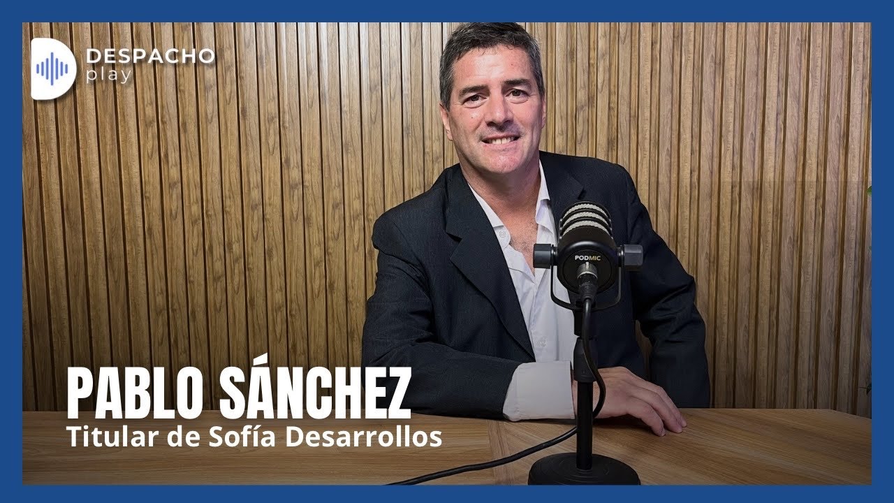 🏨 Pablo Sanchez: de odontólogo a desarrollador inmobiliario - SOFÍA DESAROLLOS | Despacho Play 