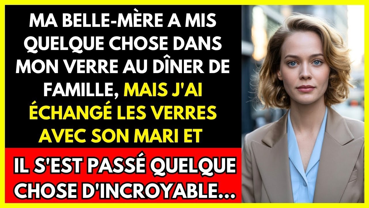 MA BELLE MÈRE A MIS QUELQUE CHOSE DANS MON VERRE AU DÎNER DE FAMILLE, MAIS J'AI ÉCHANGÉ LES VERRE