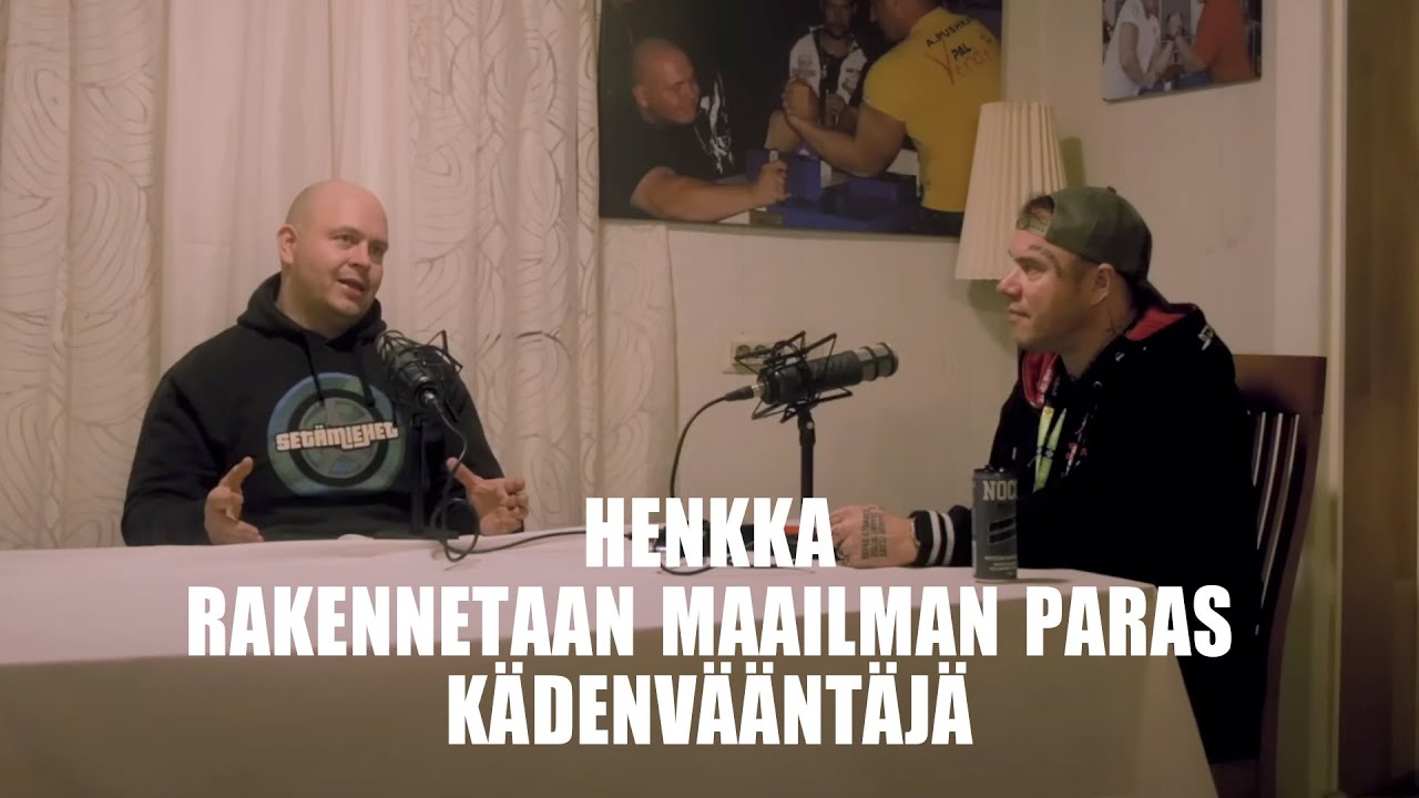 Podcast 164 // Henkka // Rakennetaan maailman paras kädenvääntäjä