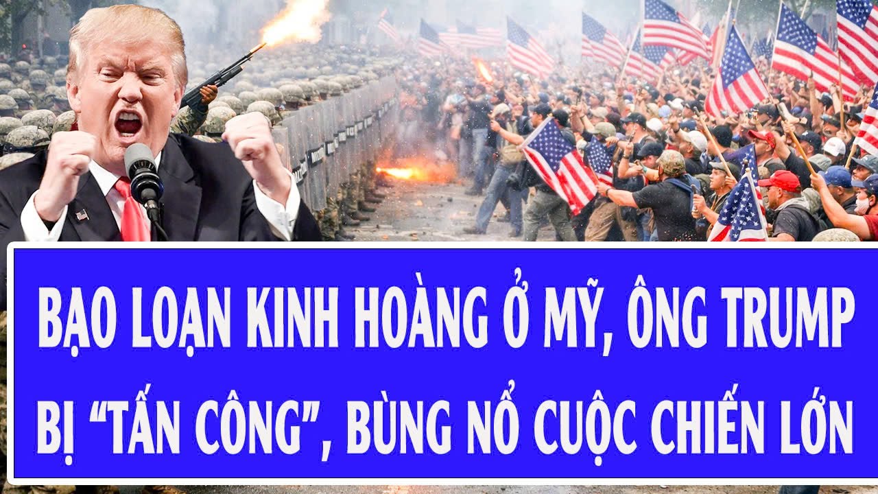 Bạo loạn kinh hoàng ở Mỹ, ông Trump bị “tấn công”, bùng nổ cuộc chiến lớn