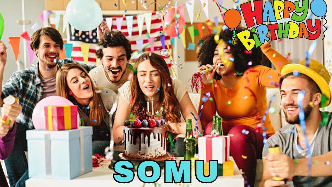 Happy Birthday Somu, Birthday Wishes, Birthday Song, Today, hbd