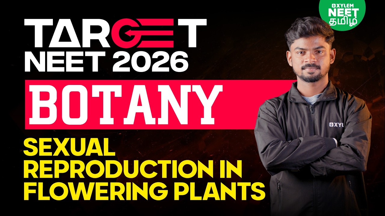 🎯TARGET NEET 2026🔥| SEXUAL REPRODUCTION IN FLOWERING PLANTS | NEET Class 12 Botany| Xylem NEET Tamil