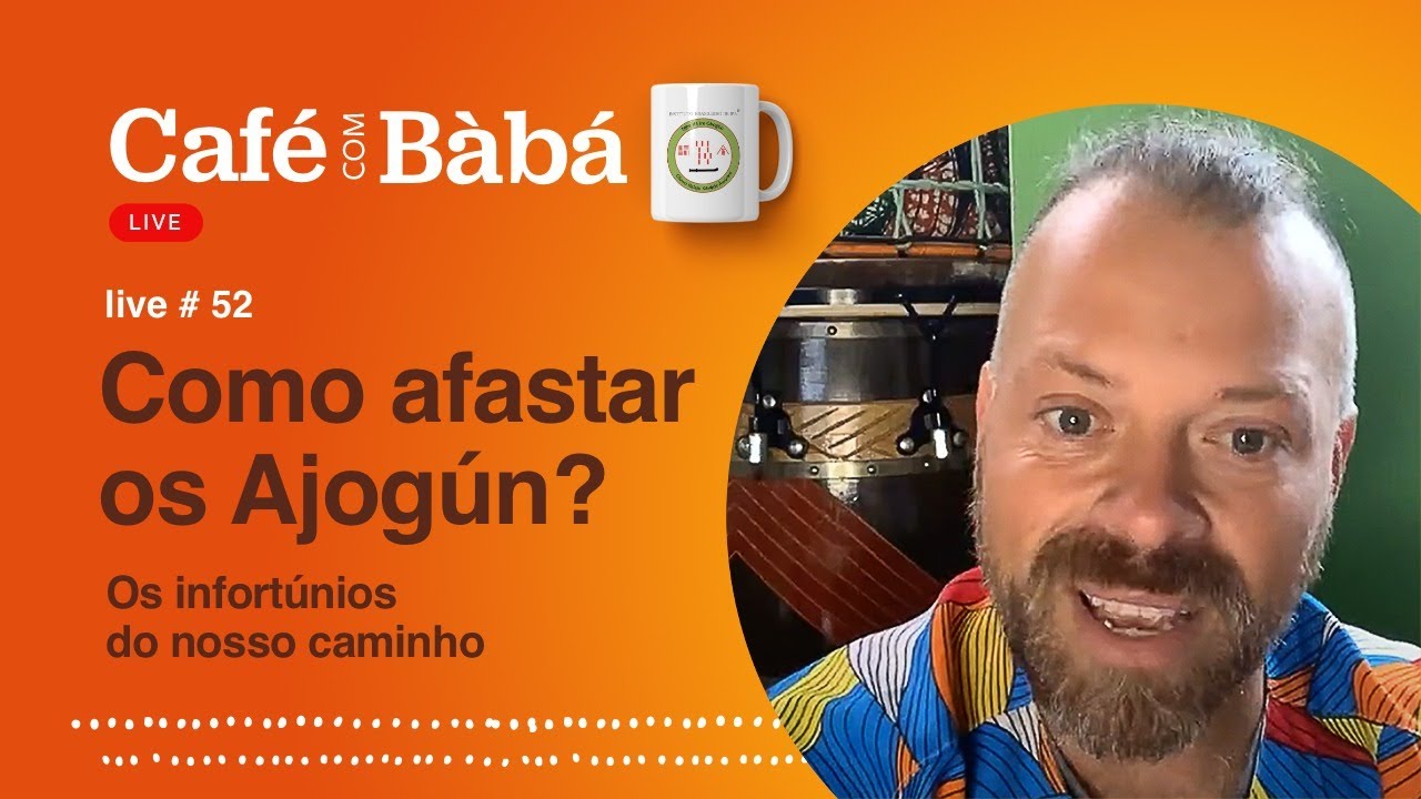 Como afastar os Ajogún? Os infortúnios das nossas vidas - Live do Café com Bàbá