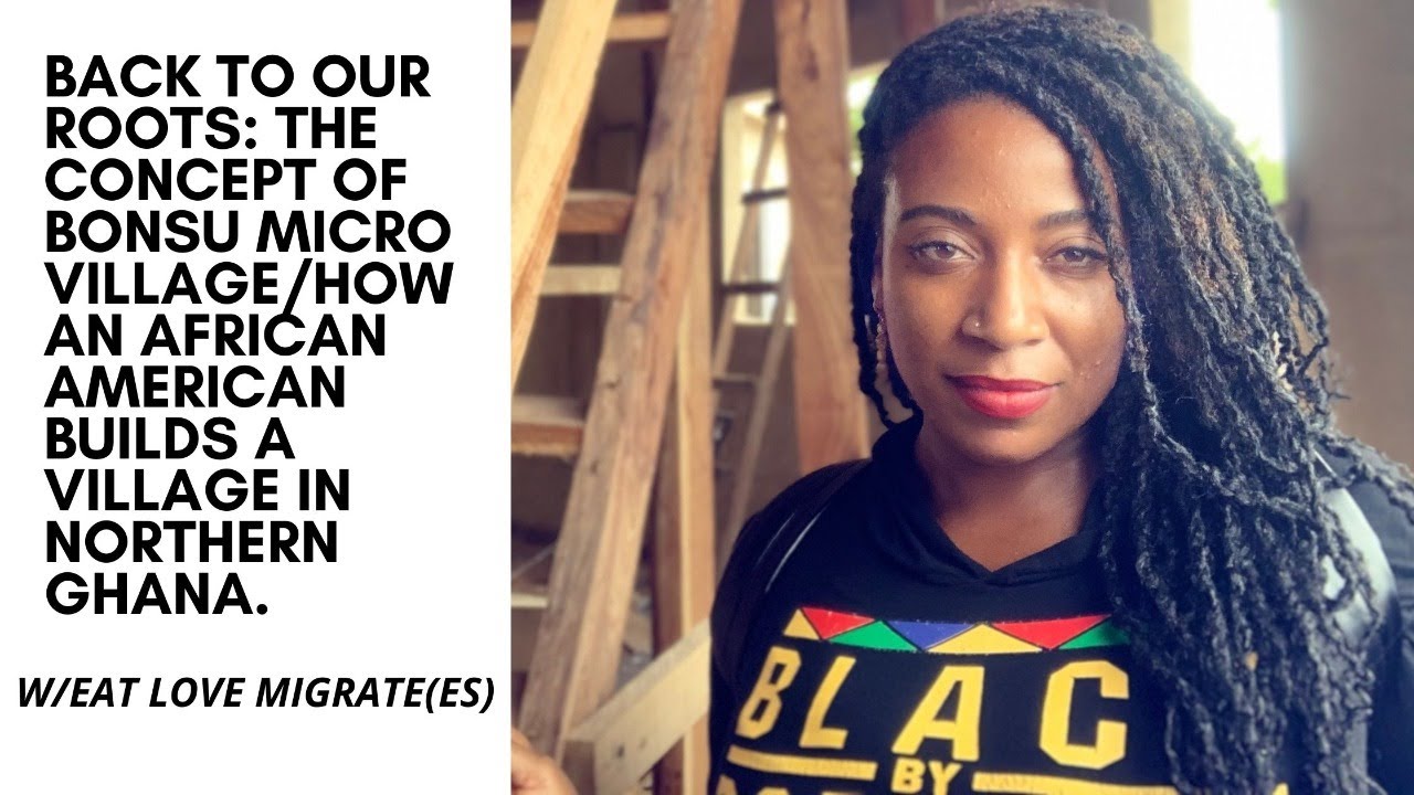 How An African American Builds A Village In Northern Ghana W/Eat Love Migrate