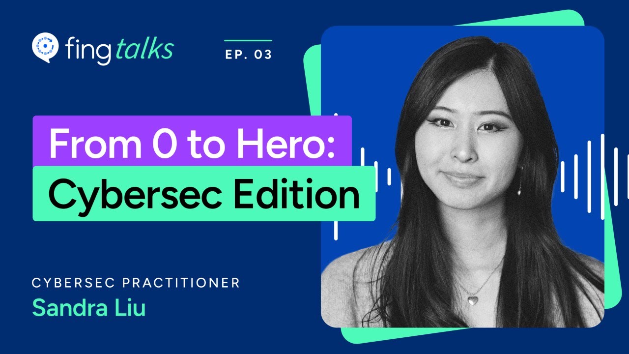 Fing Talks Ep. 3 - How to Start a Career in Cybersec with Sandra Liu