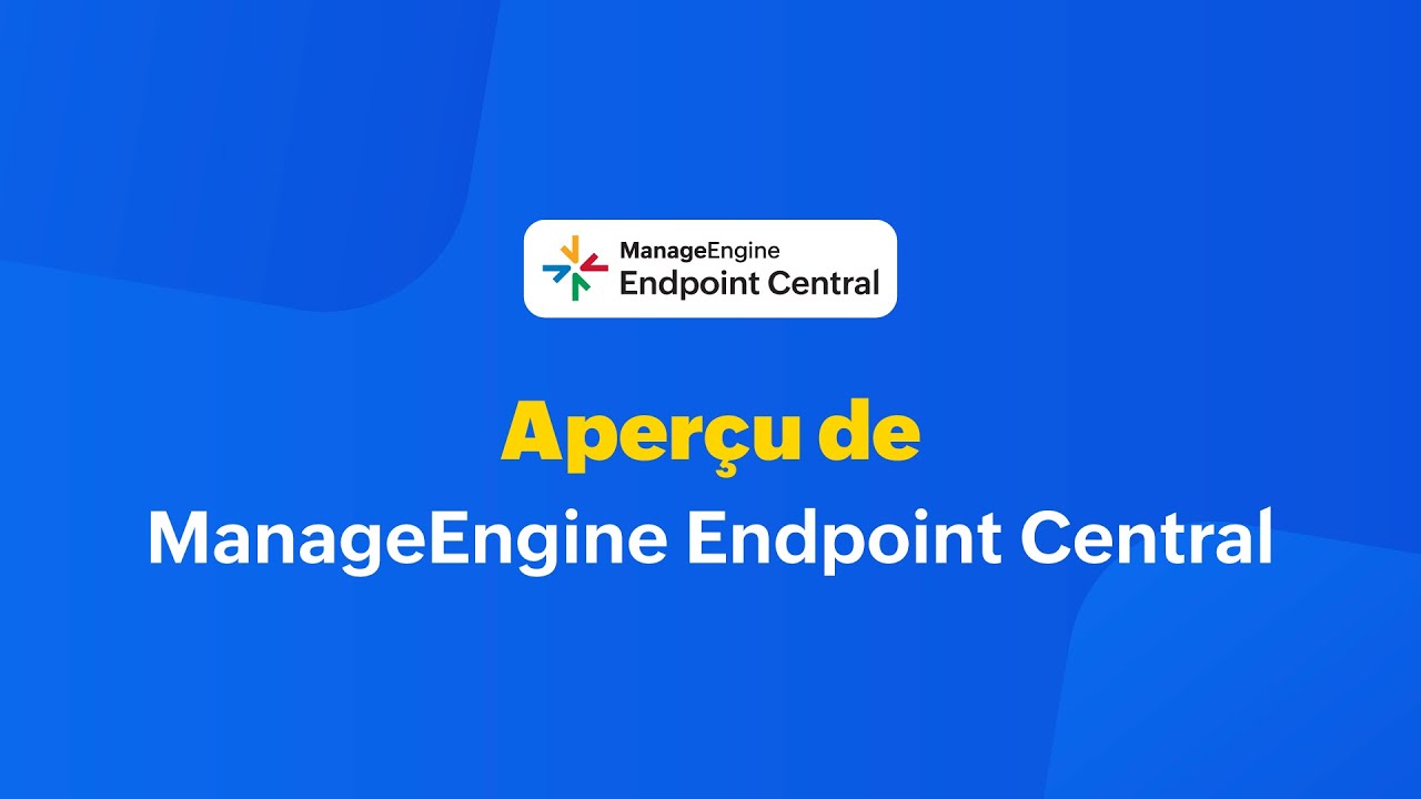 Aperçu de ManageEngine Endpoint Central