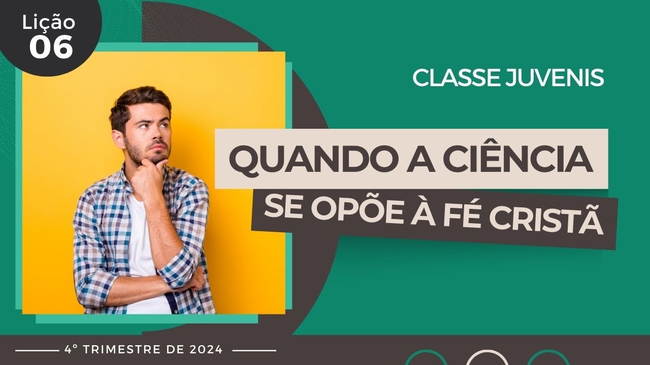 EBD Lição 6 - Juvenis | Quando a ciência se opõe à fé cristã (15 a 17 anos) 4ºTrimestre 2024