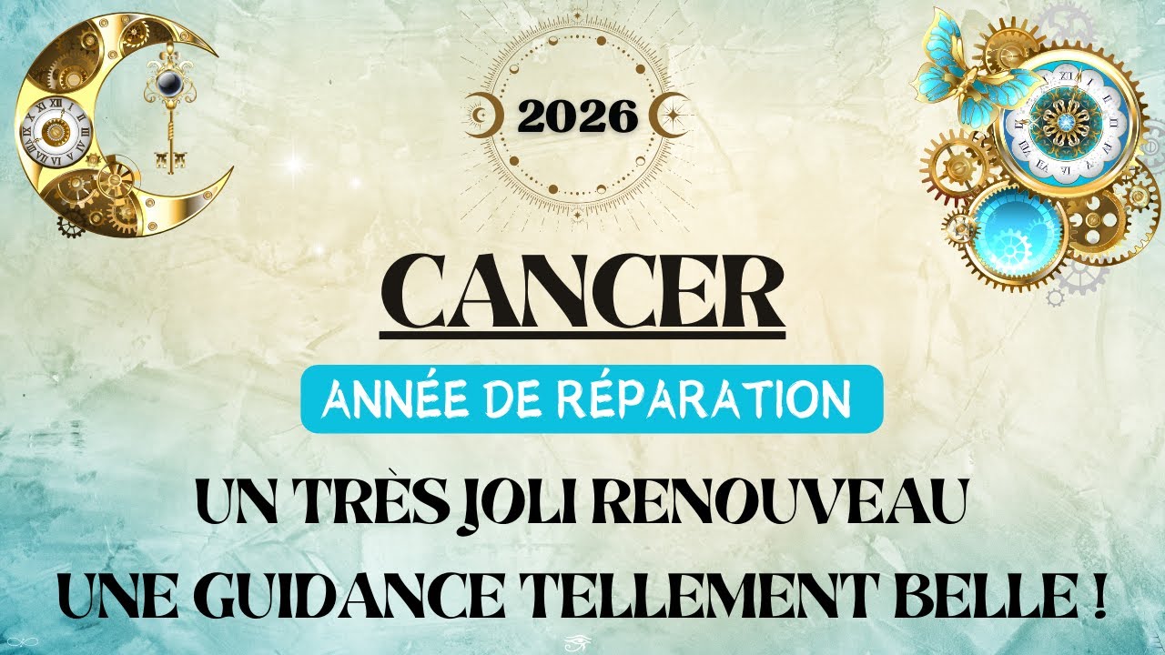 ♋ CANCER 2026 - ANNÉE DE RÉPARATION - Un très joli renouveau, une guidance tellement belle !