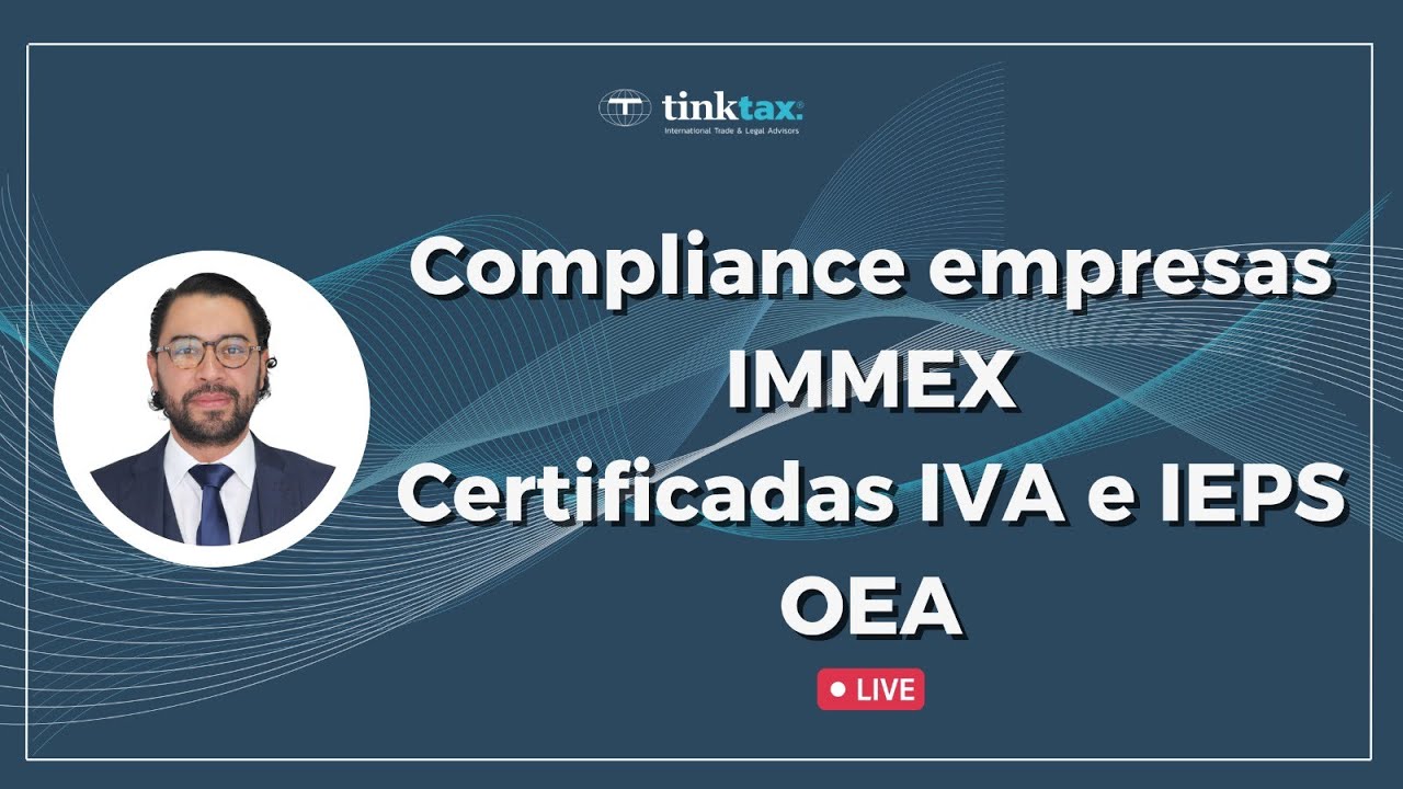 Compliance empresas IMMEX, Certificadas IVA e IEPS,OEA