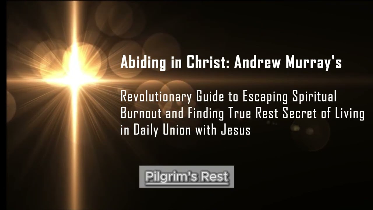 Abiding in Christ — Andrew Murray | The Secret of Living in Daily Union with Jesus