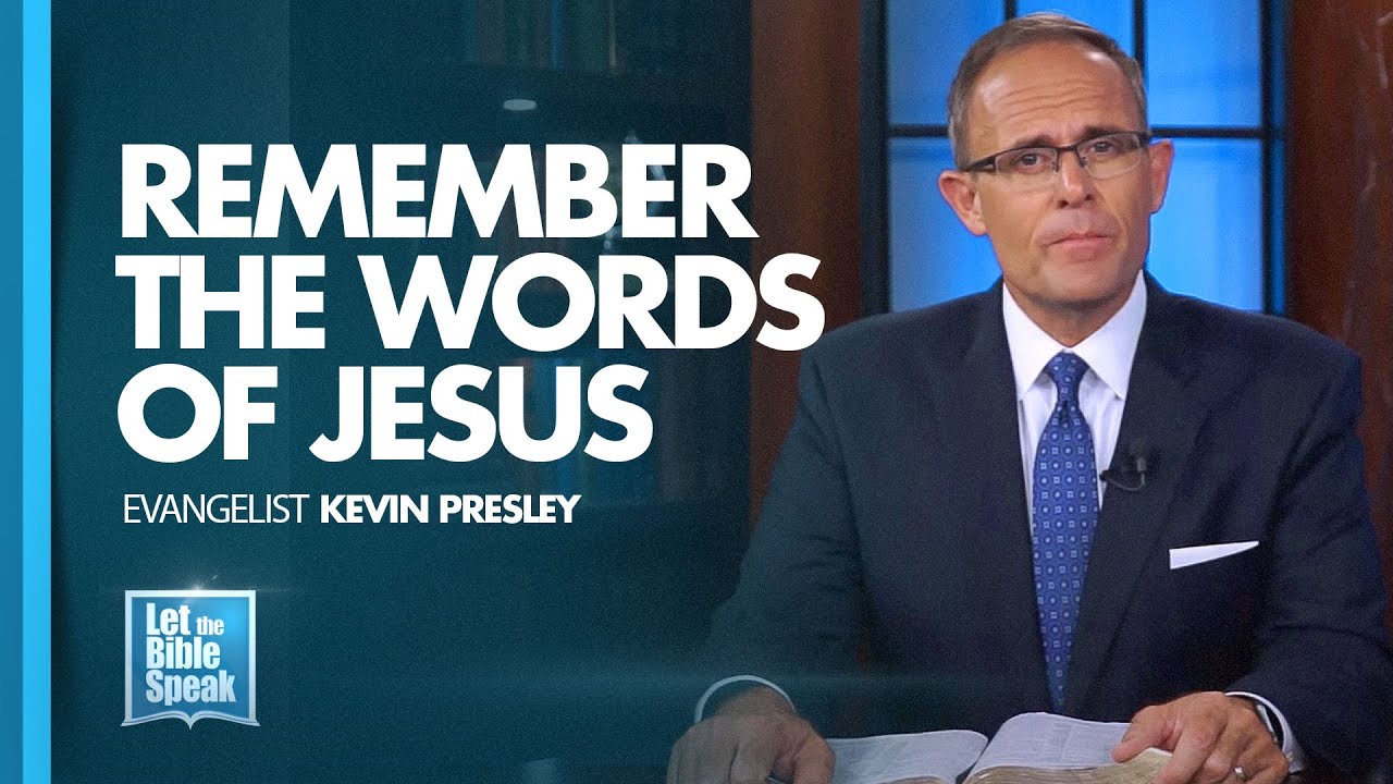 LET THE BIBLE SPEAK - Remember The Words Of Jesus