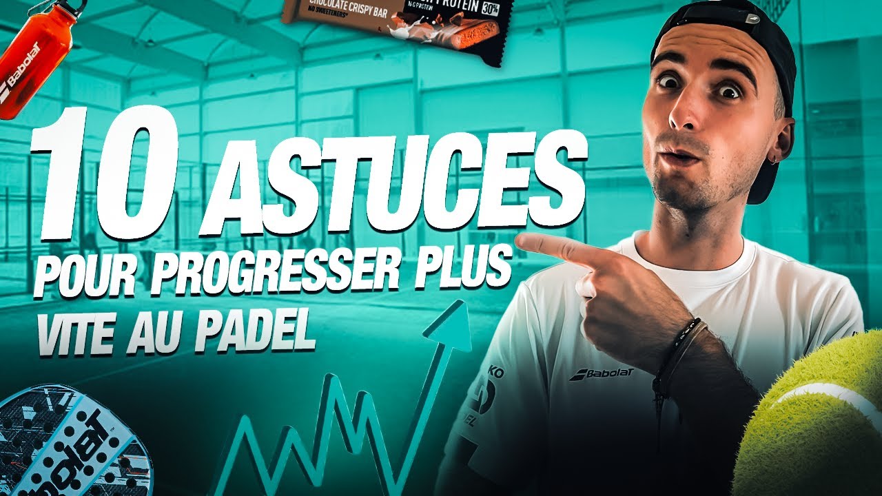 MES 10 ASTUCES POUR PROGRESSER RAPIDEMENT AU PADEL