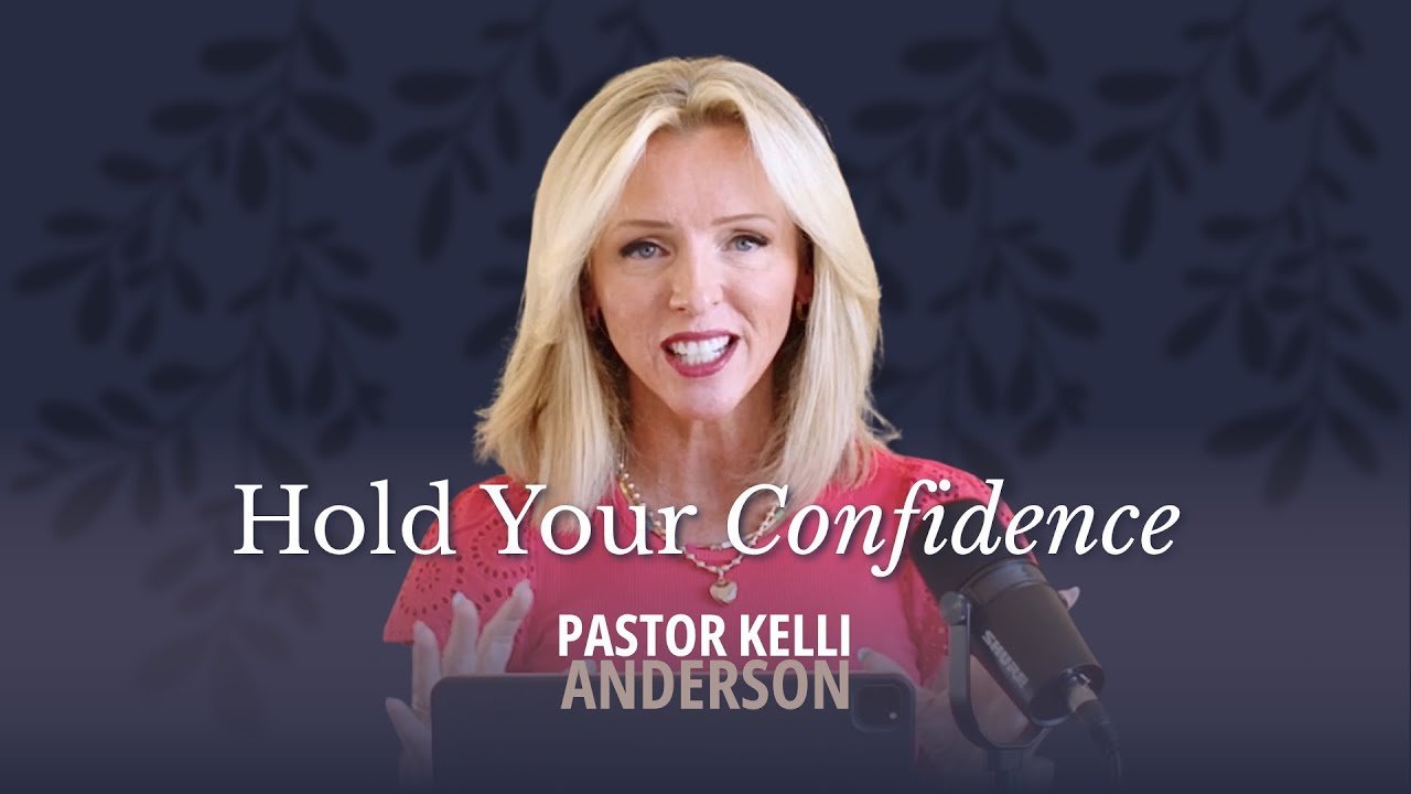 Hold Your Confidence | Pastor Kelli Anderson