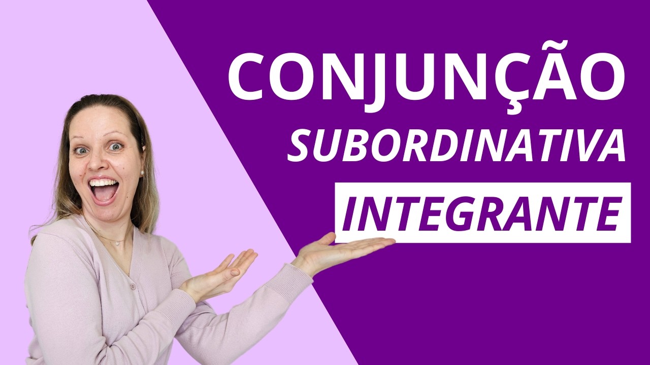 CONJUNÇÃO SUBORDINATIVA INTEGRANTE – DOMINE ESSE TIPO E MELHORE A SUA REDAÇÃO!