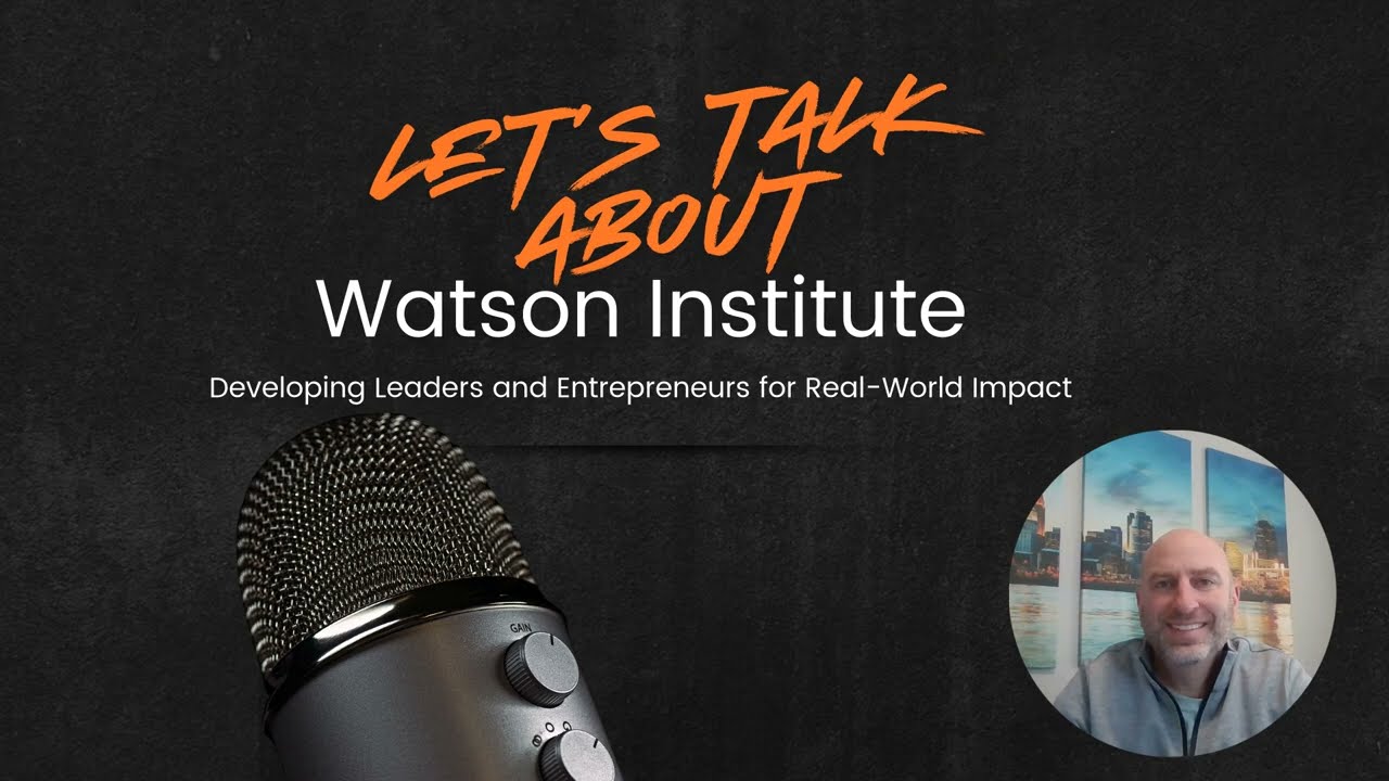 Watson Institute: Developing Leaders and Entrepreneurs for Real-World Impact