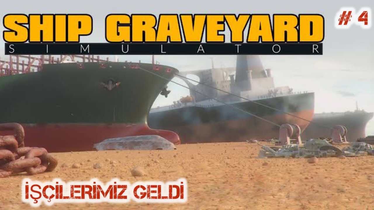 İŞÇİLERİMİZ GELDİ \\ SHIP GRAVEYARD SİMULATOR \\ BÖLÜM 4