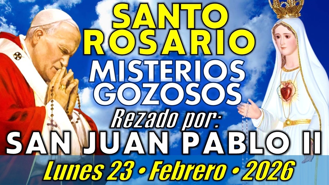 🙏🏻 SANTO ROSARIO • Lunes 23/02/26 • Misterios Gozosos -- SAN JUAN PABLO II