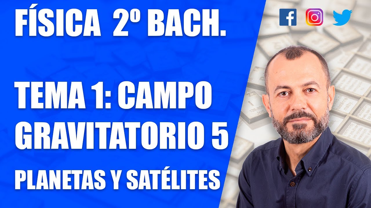 Campo gravitatorio 5 - Tema 1 - Física 2 Bachillerato - Movimiento de planetas y satélites