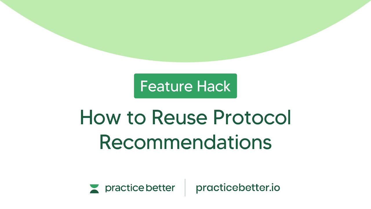 How to Reuse Protocol Recommendations For Your Clients: A Practice Better Hack