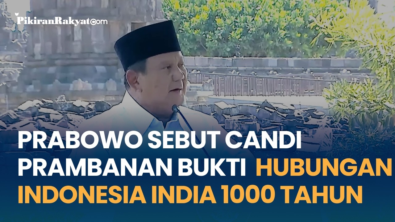 Prabowo Sebut Candi Prambanan Jadi Pengingat Hubungan Indonesia India, Lebih dari 1000 Tahun