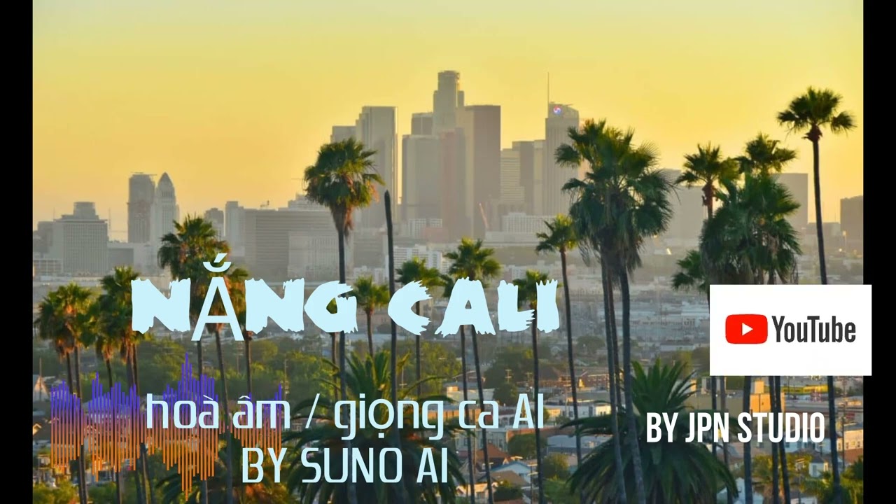NẮNG CALI - COVER BY SUNO AI - THÂN TẶNG CÁC TÌNH YÊU AI MUSIC - JPN STUDIO 2026