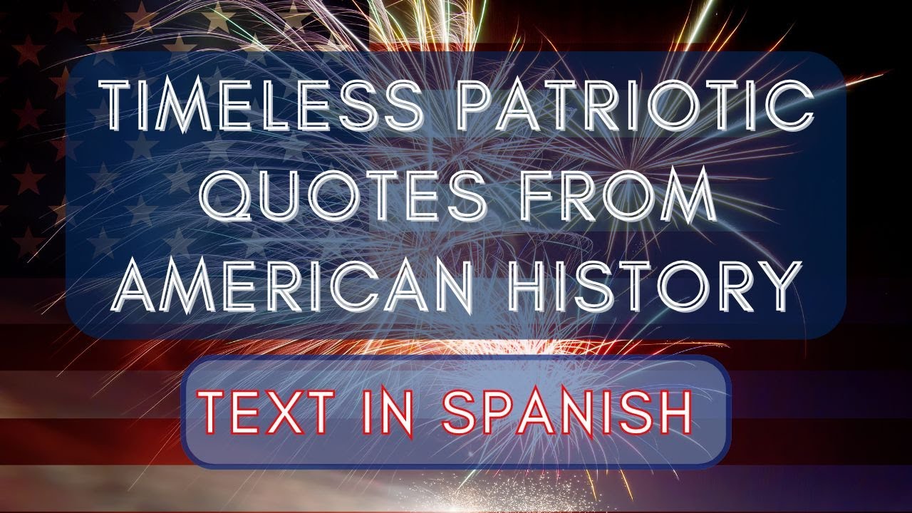 Timeless Patriotic Quotes from American History (text in Spanish, voice in English)