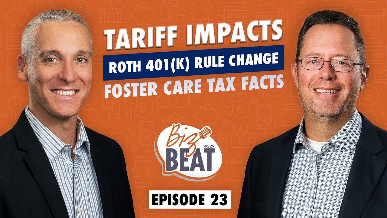 The Biz Beat &ndash; Ep 23: Tariff Impacts, Roth 401(k) Rule Change, Foster Care Tax Facts