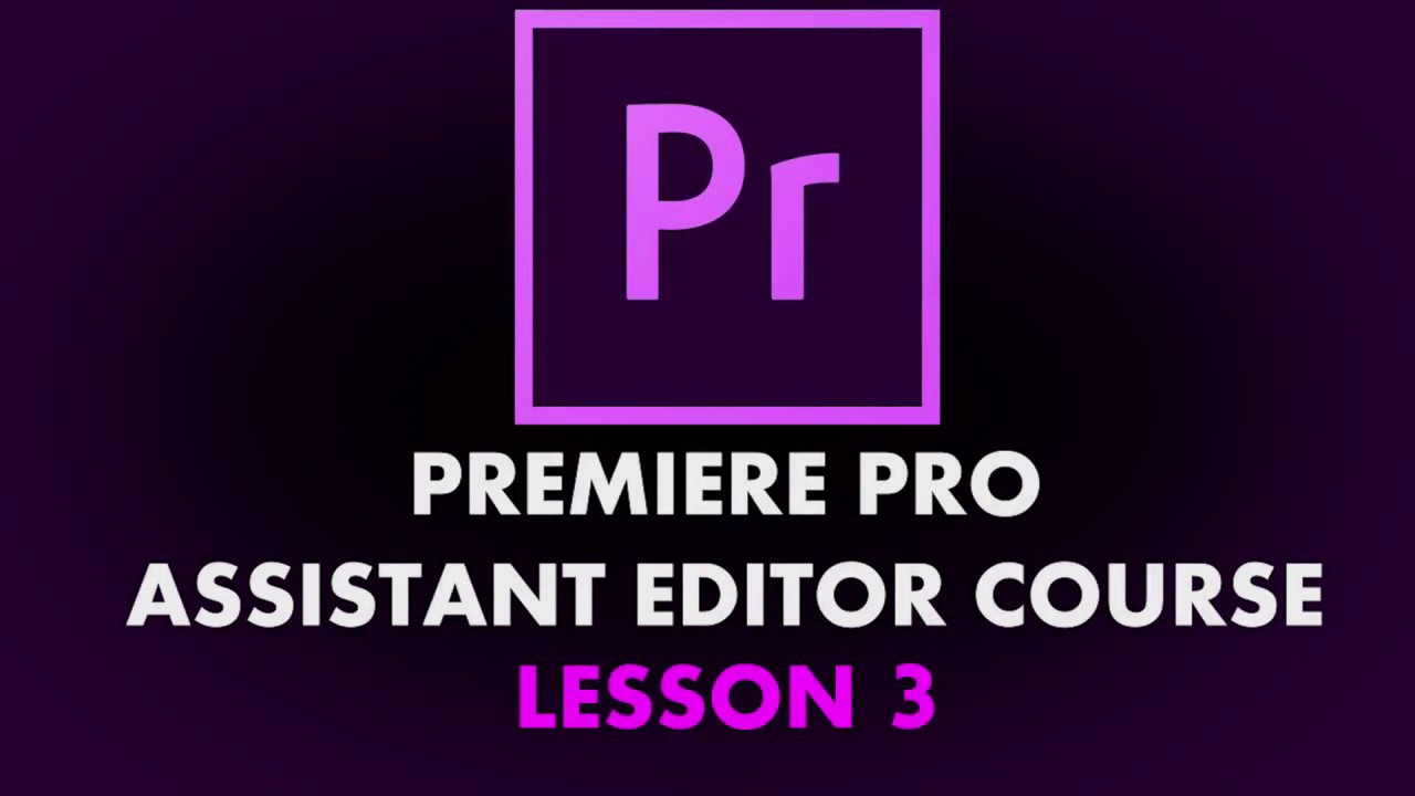 Assistant Editor Series - Lesson 03