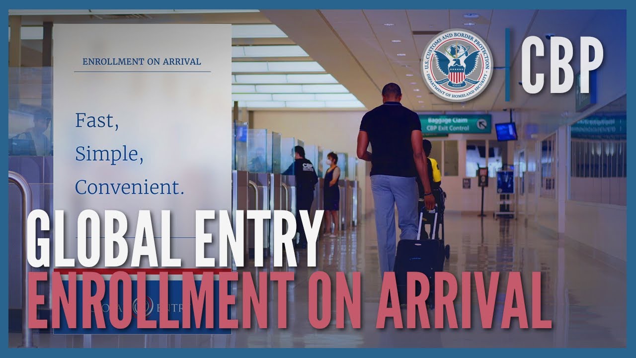 Global Entry - Enrollment on Arrival (2022) | CBP