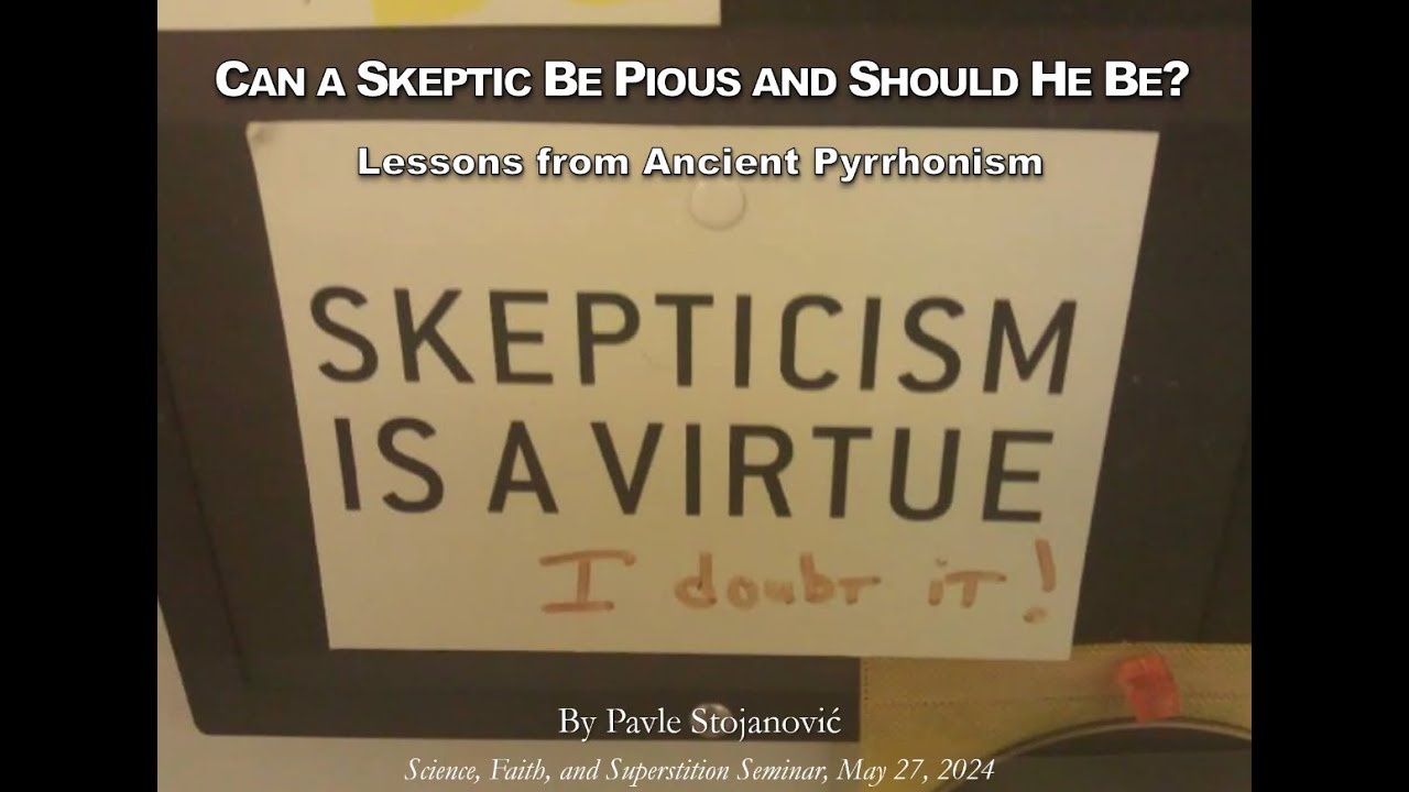 Lecture XV - Pavle Stojanović, Can a Skeptic Be Pious and Should He Be
