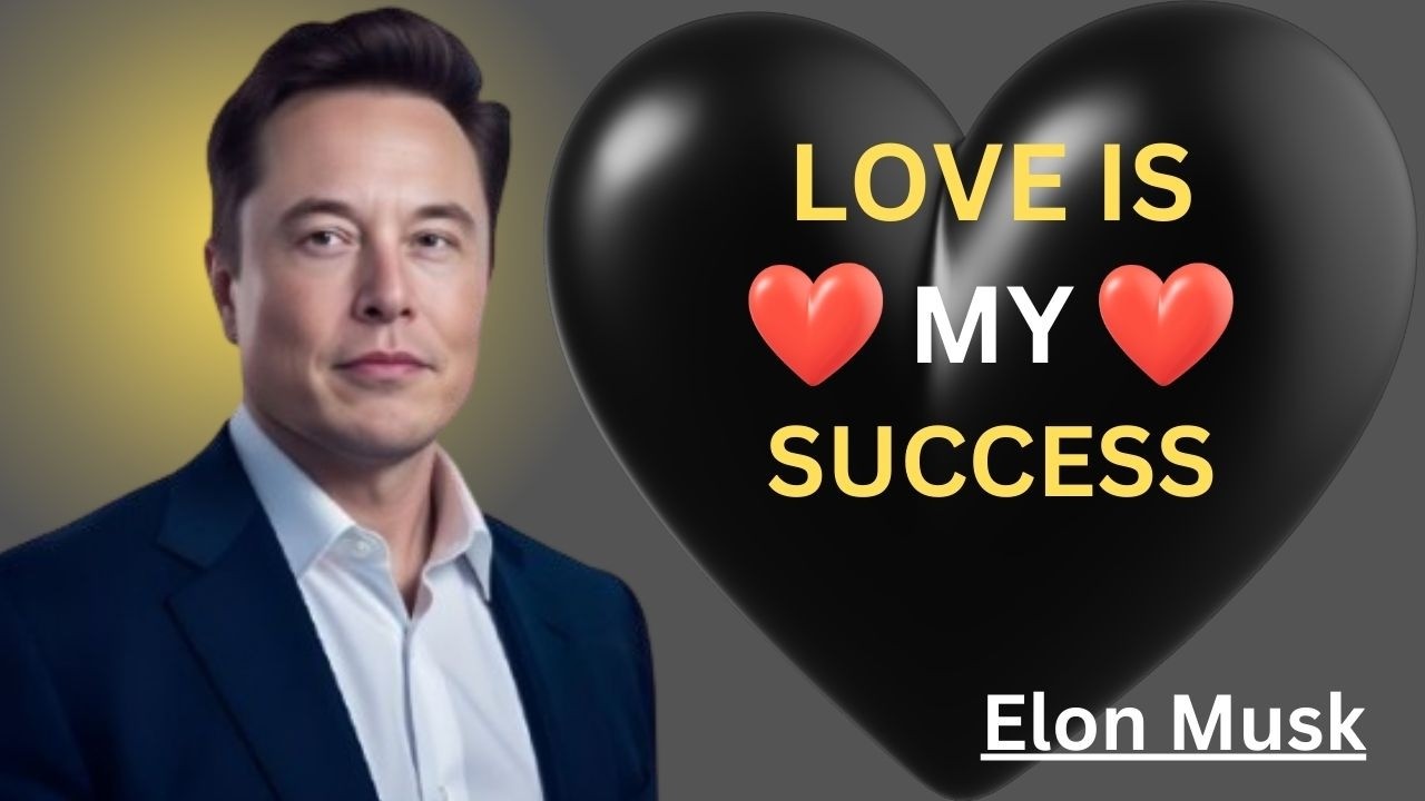 LOVE IS MY SUCCESS||ELON MUSK