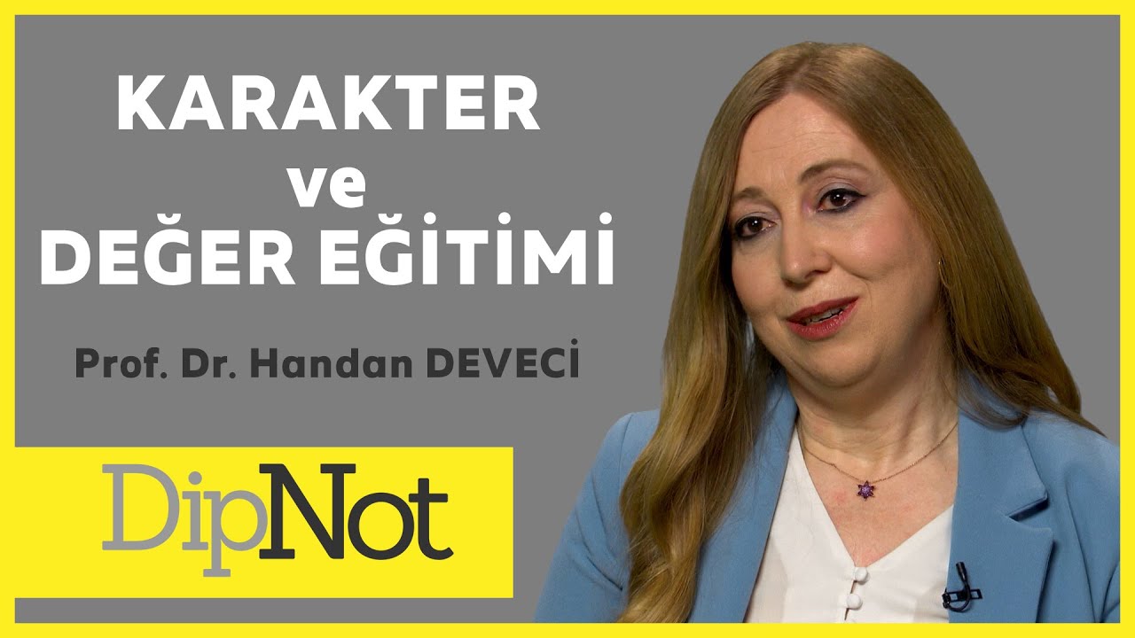 KARAKTER VE DEĞER EĞİTİMİ - PROF. DR. HANDAN DEVECİ #DipNot #07